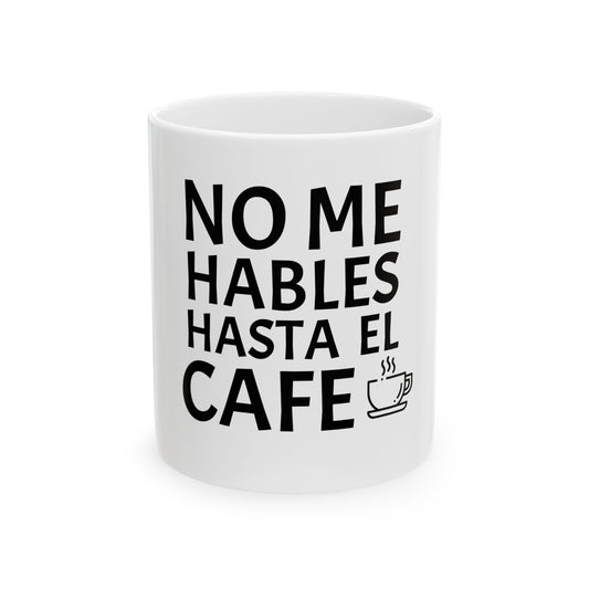 Taza divertida 11oz- "No me hables hasta el cafe"